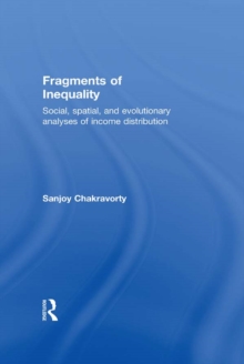 Fragments of Inequality : Social, Spatial and Evolutionary  Analyses of Income Distribution