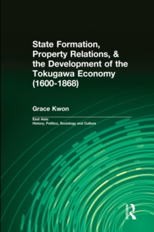 State Formation, Property Relations, & the Development of the Tokugawa Economy (1600-1868)