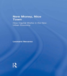 New Money, Nice Town : How Capital Works in the New Urban Economy