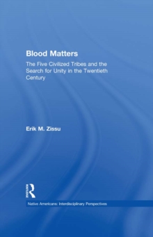 Blood Matters : Five Civilized Tribes and the Search of Unity in the 20th Century