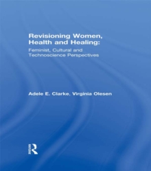 Revisioning Women, Health and Healing : Feminist, Cultural and Technoscience Perspectives