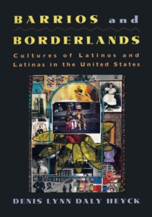 Barrios and Borderlands : Cultures of Latinos and Latinas in the United States