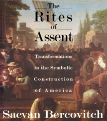 The Rites of Assent : Transformations in the Symbolic Construction of America