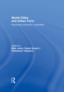 World Cities and Urban Form : Fragmented, Polycentric, Sustainable?