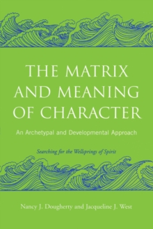 The Matrix and Meaning of Character : An Archetypal and Developmental Approach