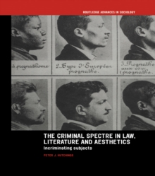 The Criminal Spectre in Law, Literature and Aesthetics : Incriminating Subjects