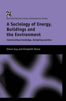 The Sociology of Energy, Buildings and the Environment : Constructing Knowledge, Designing Practice