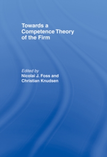 Towards a Competence Theory of the Firm