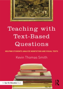 Teaching With Text-Based Questions : Helping Students Analyze Nonfiction and Visual Texts