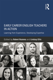 Early Career English Teachers in Action : Learning from Experience, Developing Expertise