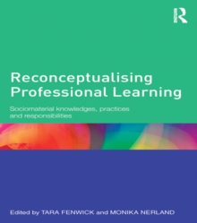 Reconceptualising Professional Learning : Sociomaterial knowledges, practices and responsibilities