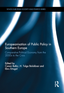 Europeanisation of Public Policy in Southern Europe : Comparative Political Economy from the 2000s to the Crisis