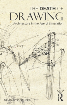 The Death of Drawing : Architecture in the Age of Simulation