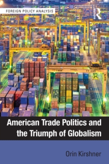 American Trade Politics and the Triumph of Globalism