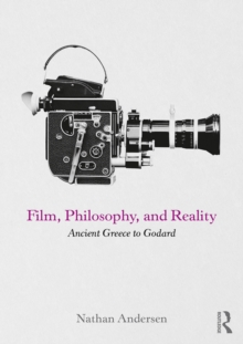 Film, Philosophy, and Reality : Ancient Greece to Godard