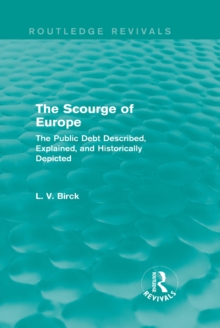 The Scourge of Europe (Routledge Revivals) : The Public Debt Described, Explained, and Historically Depicted