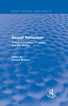 Sexual Sameness (Routledge Revivals) : Textual Differences in Lesbian and Gay Writing