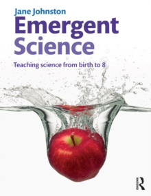 Emergent Science : Teaching science from birth to 8