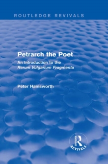 Petrarch the Poet (Routledge Revivals) : An Introduction to the 'Rerum Vulgarium Fragmenta'