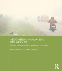 Indonesia-Malaysia Relations : Cultural Heritage, Politics and Labour Migration