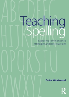 Teaching Spelling : Exploring commonsense strategies and best practices