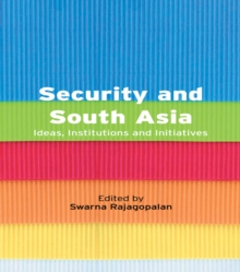 Security and South Asia : Ideas, Institutions and Initiatives