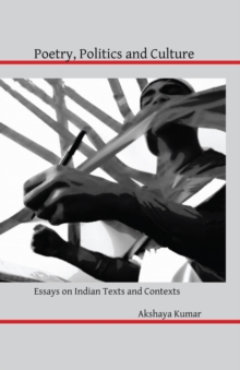 Poetry, Politics and Culture : Essays on Indian Texts and Contexts