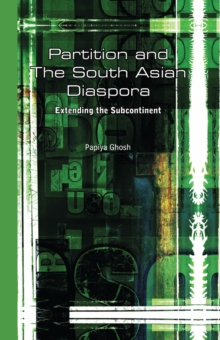 Partition and the South Asian Diaspora : Extending the Subcontinent