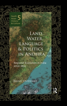 Land, Water, Language and Politics in Andhra : Regional Evolution in India Since 1850