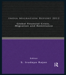 India Migration Report 2012 : Global Financial Crisis, Migration and Remittances