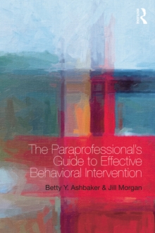 The Paraprofessional's Guide to Effective Behavioral Intervention