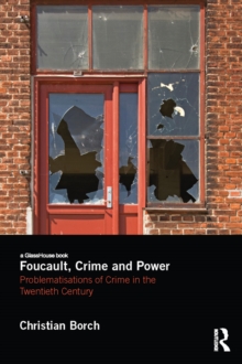 Foucault, Crime and Power : Problematisations of Crime in the Twentieth Century