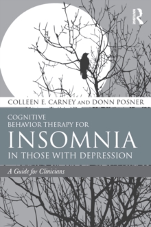 Cognitive Behavior Therapy for Insomnia in Those with Depression : A Guide for Clinicians