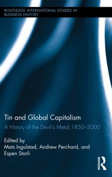 Tin and Global Capitalism, 1850-2000 : A History of "the Devil's Metal"