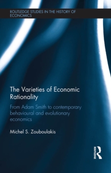 The Varieties of Economic Rationality : From Adam Smith to Contemporary Behavioural and Evolutionary Economics