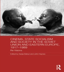 Cinema, State Socialism and Society in the Soviet Union and Eastern Europe, 1917-1989 : Re-Visions