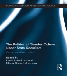 The Politics of Gender Culture under State Socialism : An Expropriated Voice