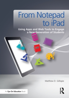 From Notepad to iPad : Using Apps and Web Tools to Engage a New Generation of Students