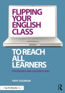 Flipping Your English Class to Reach All Learners : Strategies and Lesson Plans