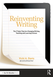 Reinventing Writing : The 9 Tools That Are Changing Writing, Teaching, and Learning Forever