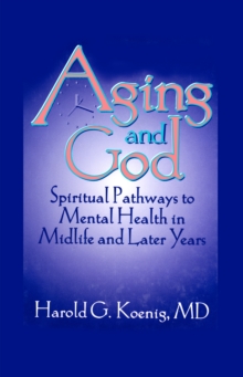 Aging and God : Spiritual Pathways to Mental Health in Midlife and Later Years