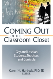 Coming Out of the Classroom Closet : Gay and Lesbian Students, Teachers, and Curricula