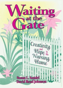 Waiting at the Gate : Creativity and Hope in the Nursing Home