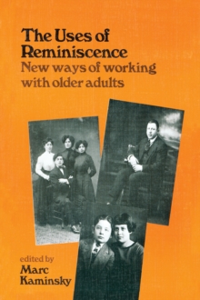 The Uses of Reminiscence : New Ways of Working With Older Adults