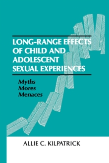 Long-range Effects of Child and Adolescent Sexual Experiences : Myths, Mores, and Menaces