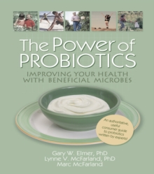 The Power of Probiotics : Improving Your Health with Beneficial Microbes