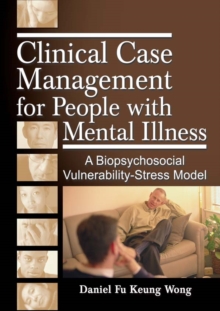 Clinical Case Management for People with Mental Illness : A Biopsychosocial Vulnerability-Stress Model