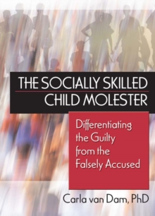 The Socially Skilled Child Molester : Differentiating the Guilty from the Falsely Accused