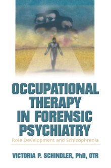 Occupational Therapy in Forensic Psychiatry : Role Development and Schizophrenia