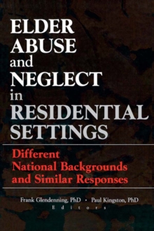 Elder Abuse and Neglect in Residential Settings : Different National Backgrounds and Similar Responses